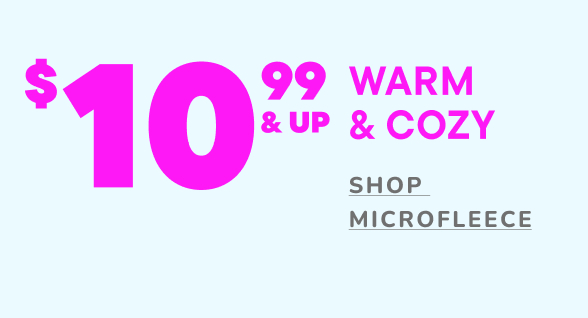 $10.99 & Up Microfleece