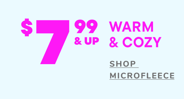 $7.99 & Up Microfleece