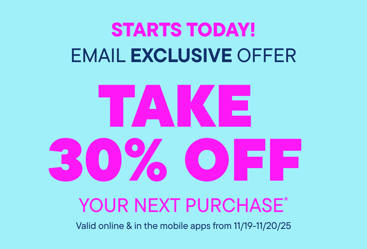 Email Exclusive Offer! Take 30% off your next purchase