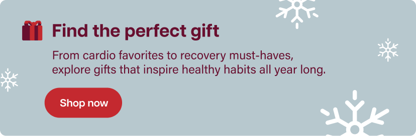 Find the perfect gift. From cardio favorites to recovery must-haves, explore gifts that inspire healthy habits all year long. Shop now.