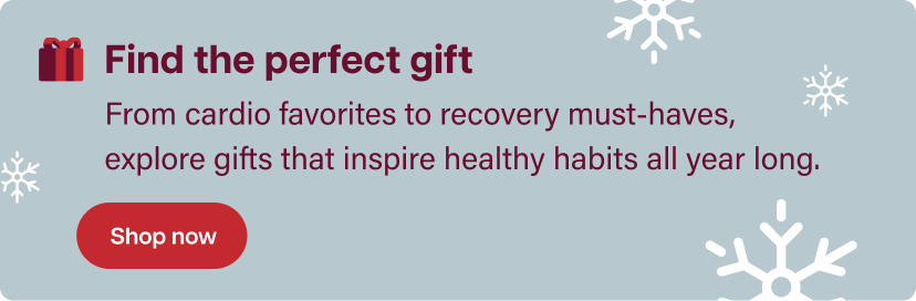 Find the perfect gift. From cardio favorites to recovery must-haves, explore gifts that inspire healthy habits all year long. Shop now.