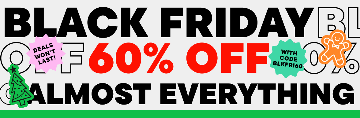 Black Friday 60% Off Almost Everything