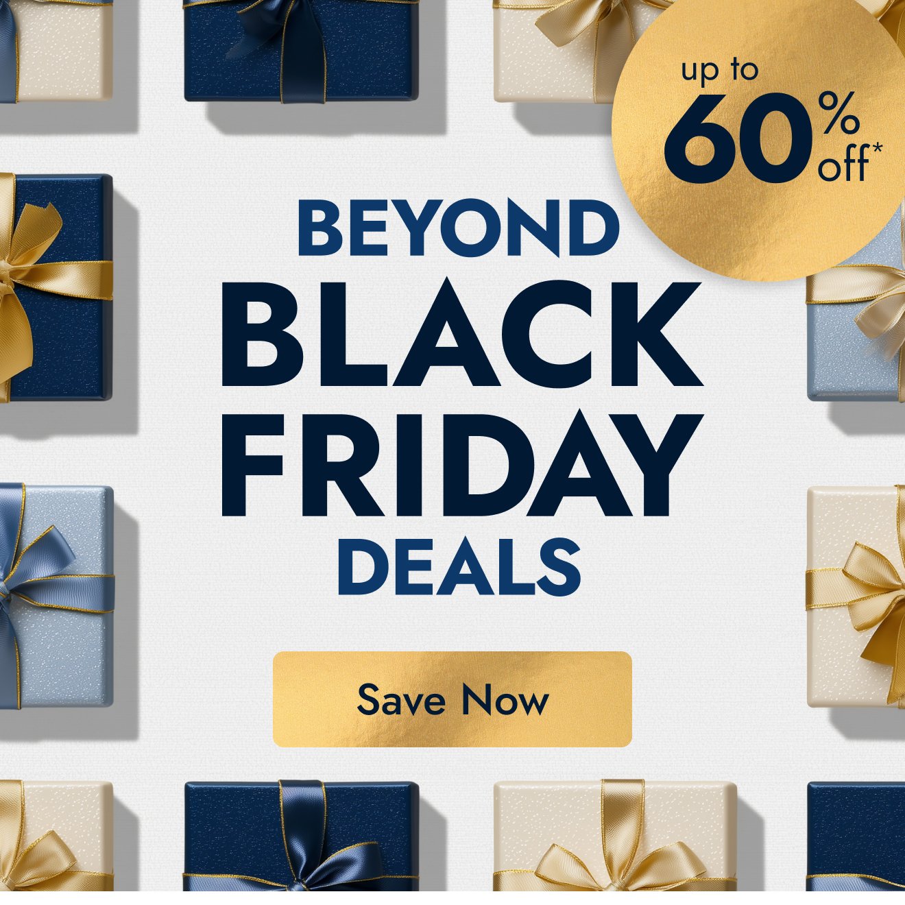 Don’t miss our best Beyond Black Friday savings
