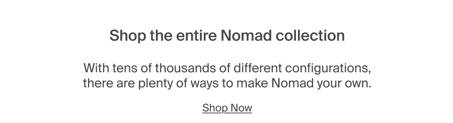 Shop the entire Nomad Collection