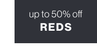 up to 50% off reds