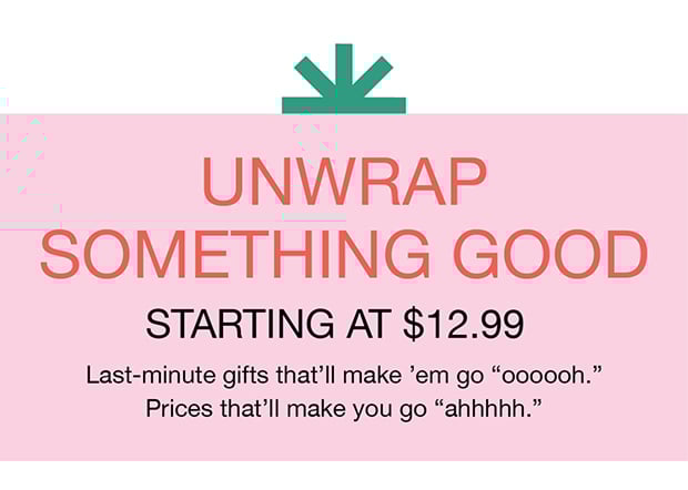 Unwrap Something Good Stating at $12.99