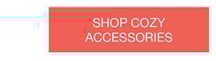 Shop Cozy Accessories