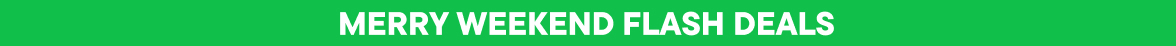 Merry Weekend Flash Deals