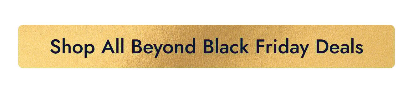 Shop All Beyond Black Friday Deals