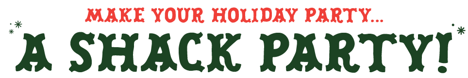Make Your Holiday Party a Shack Party
