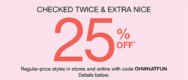 Checked Twice & Extra Nice 25% Off*
