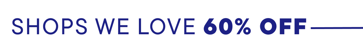 60% off Shops We Love