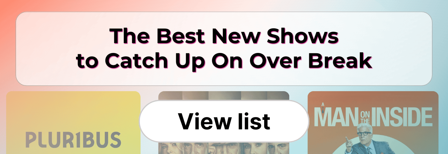 The Best New Shows to Catch Up On Over Break