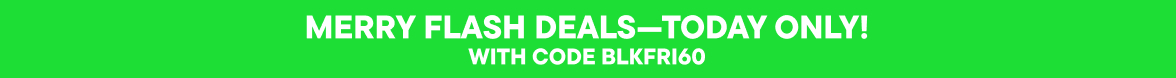 Merry Flash Deals Today Only! 