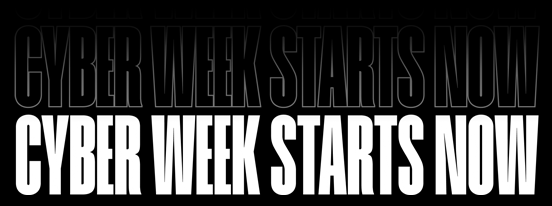 CYBER WEEK STARTS NOW