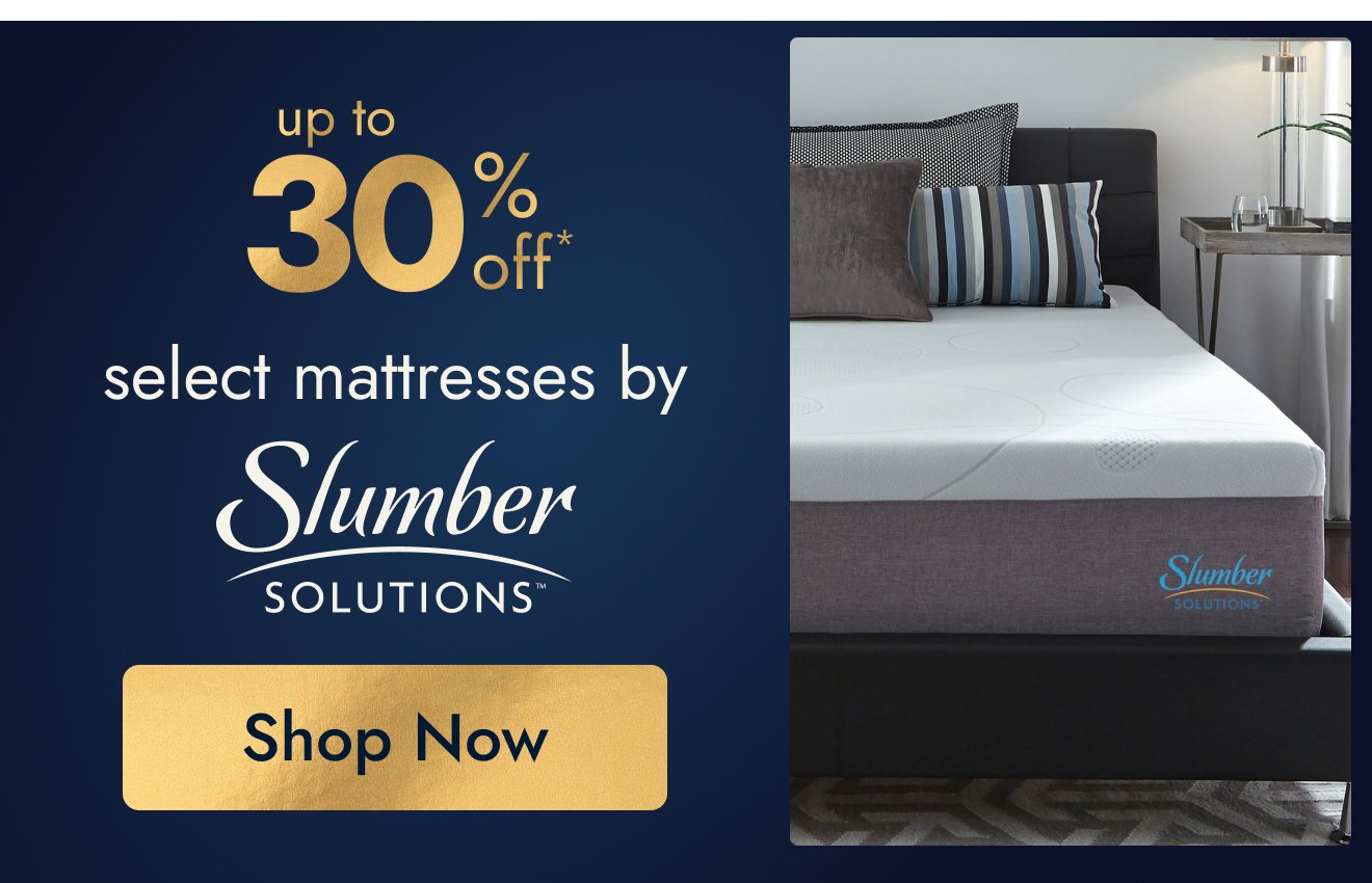 UP TO 30% OFF Select Mattresses by Slumber Solutions*