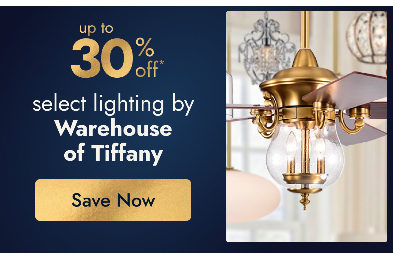 UP TO 30% OFF Select Lighting by Warehouse of Tiffany*