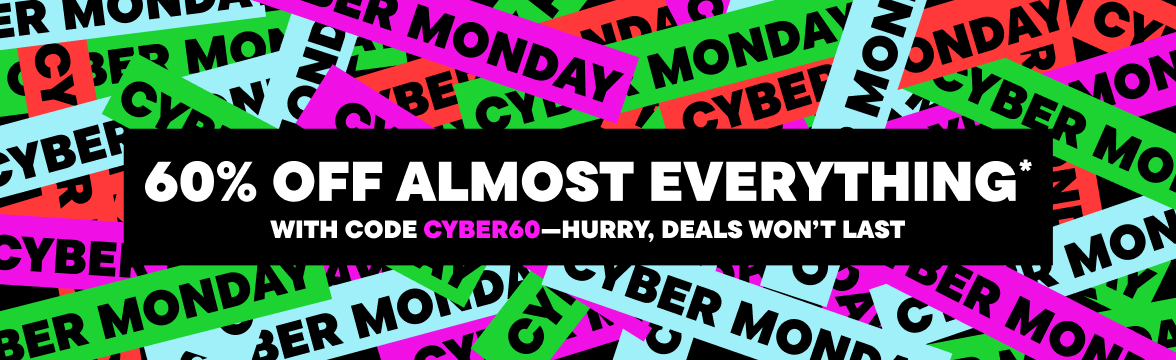 Cyber Monday! 60% Off Almost Everything 