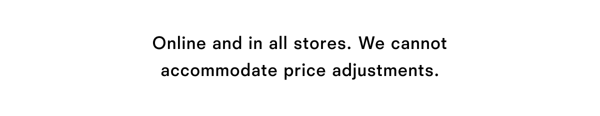 Online and in all stores. 