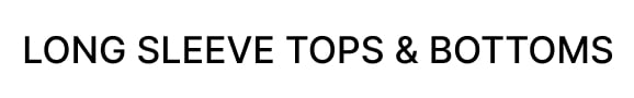 $8.99 & up Long Sleeve Tops & Bottoms