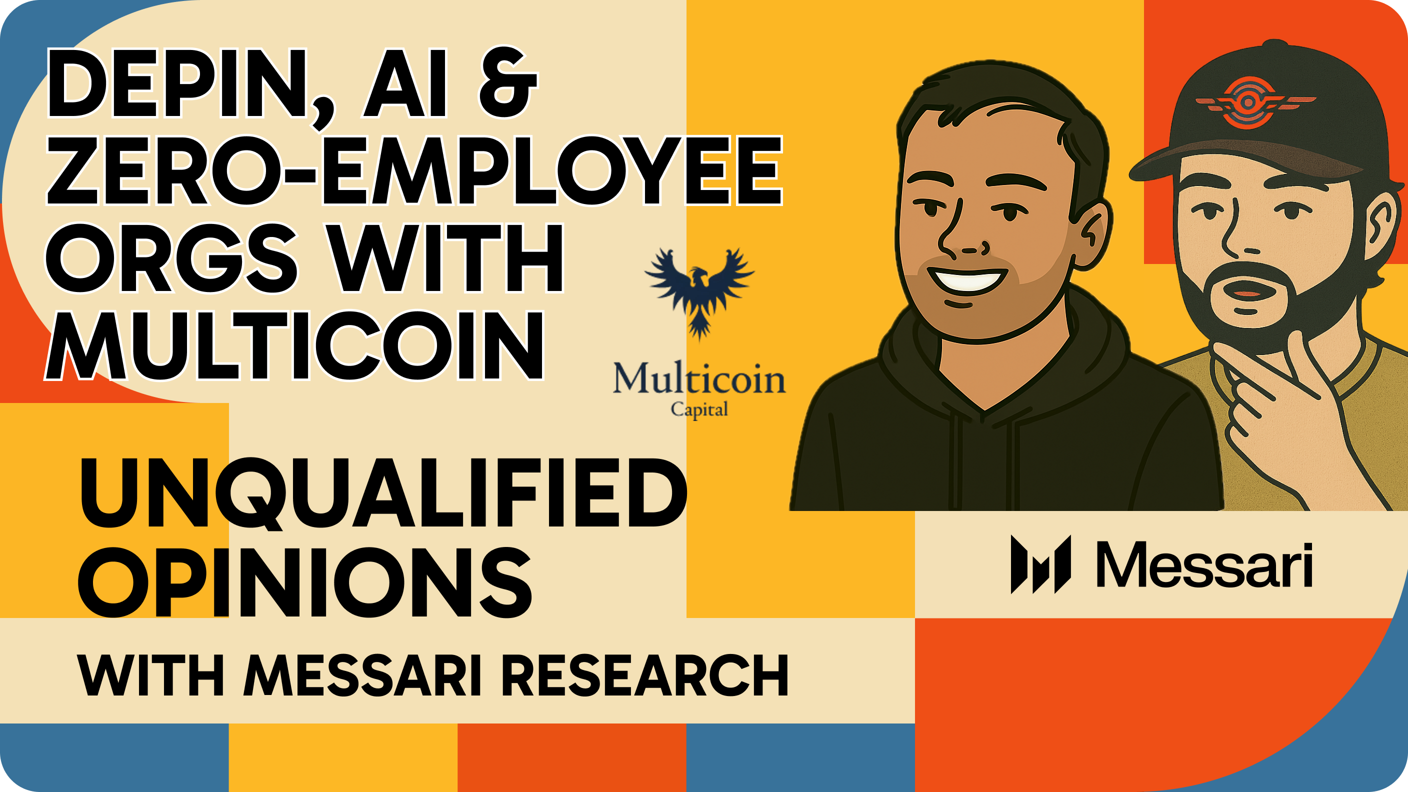 How Crypto Becomes Capital: DePIN, AI & Zero-Employee Orgs with Multicoin |  Messari