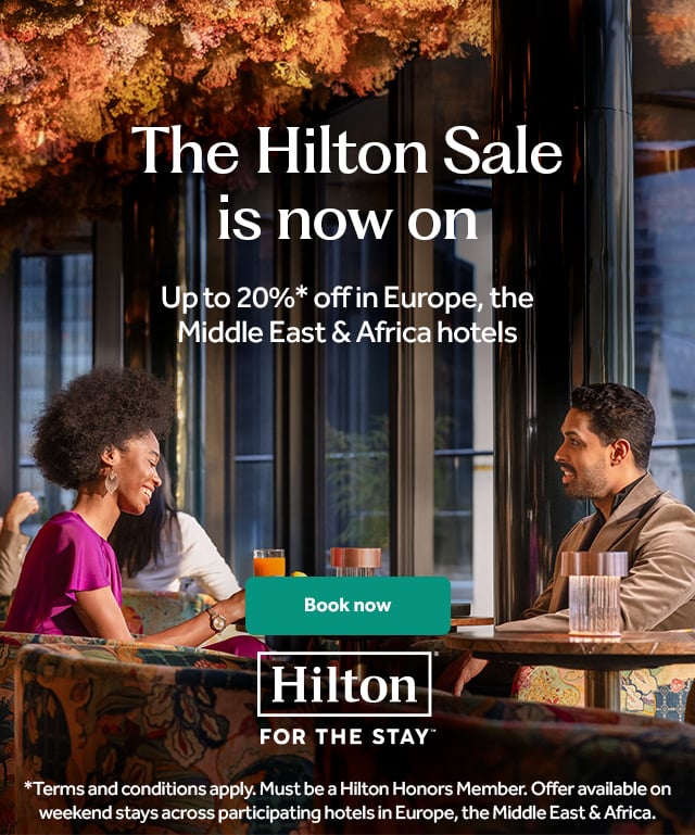 The Hilton Sale is now on. Up to 20% off in Europe, the Middle East and Africa hotels. Book now. *Terms and conditions apply. Must be a Hilton Honors Member. Offer available on weekend stays across participating hotels in Europe, the Middle East and Africa.