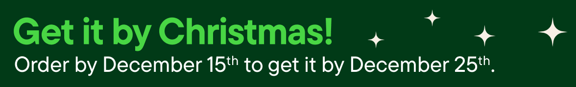 Get it by Chritmas! Order by December 15th to get it by December 25th 