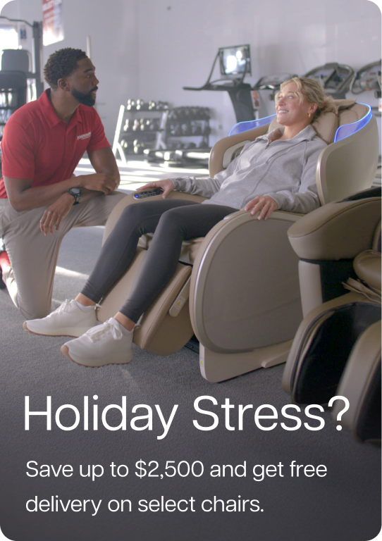 Holiday Stress? Save up to $2,500 and get free delivery on select massage chairs.