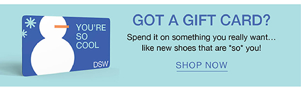 Got A Gift Card? | Shop Now