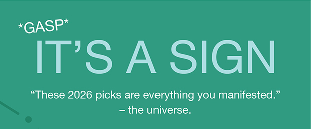 It's A Sign | These 2026 picks are everything you manifested -the universe.