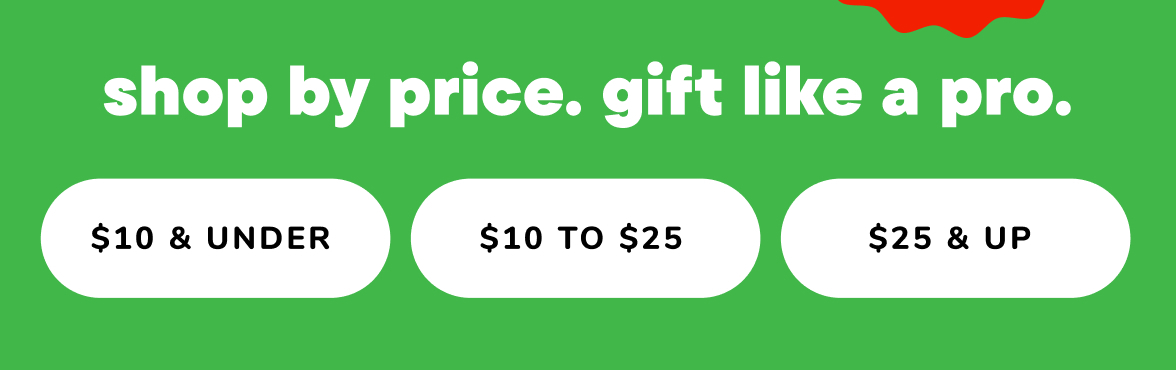 shop by price. gift like a pro.