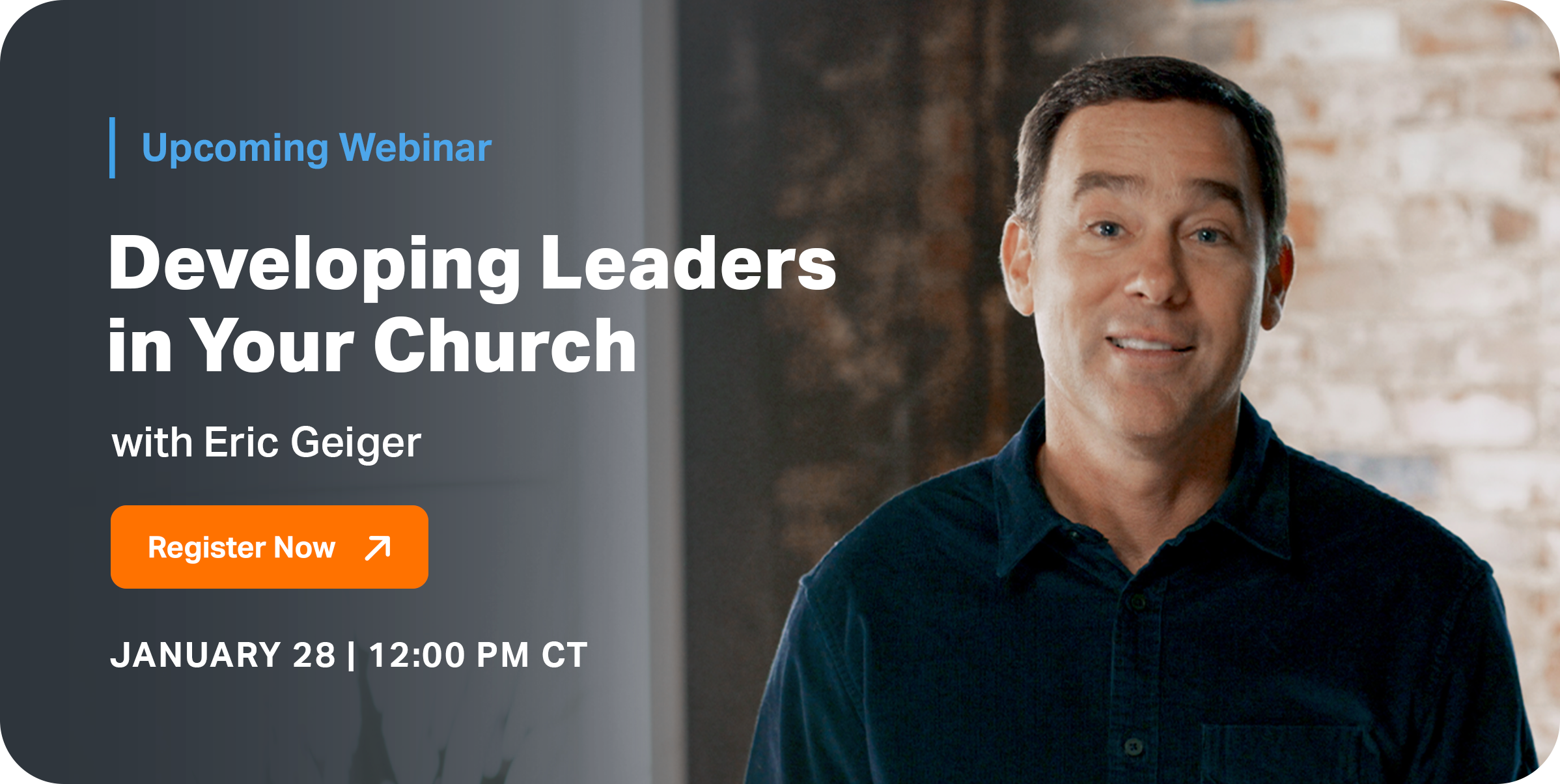 Upcoming Webinar | Developing Leaders in Your Church with Eric Geiger | Register Now | January 28 | 12:00PM CT