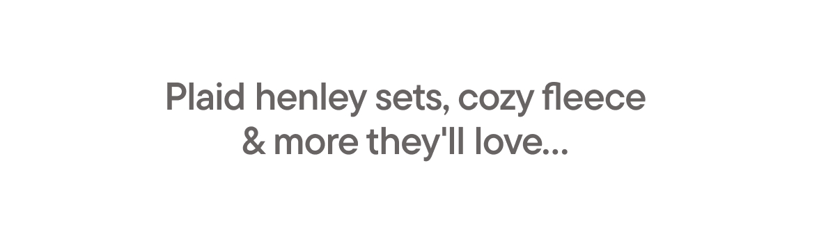 Plaid henley sets, cozy fleece & more they'll love 