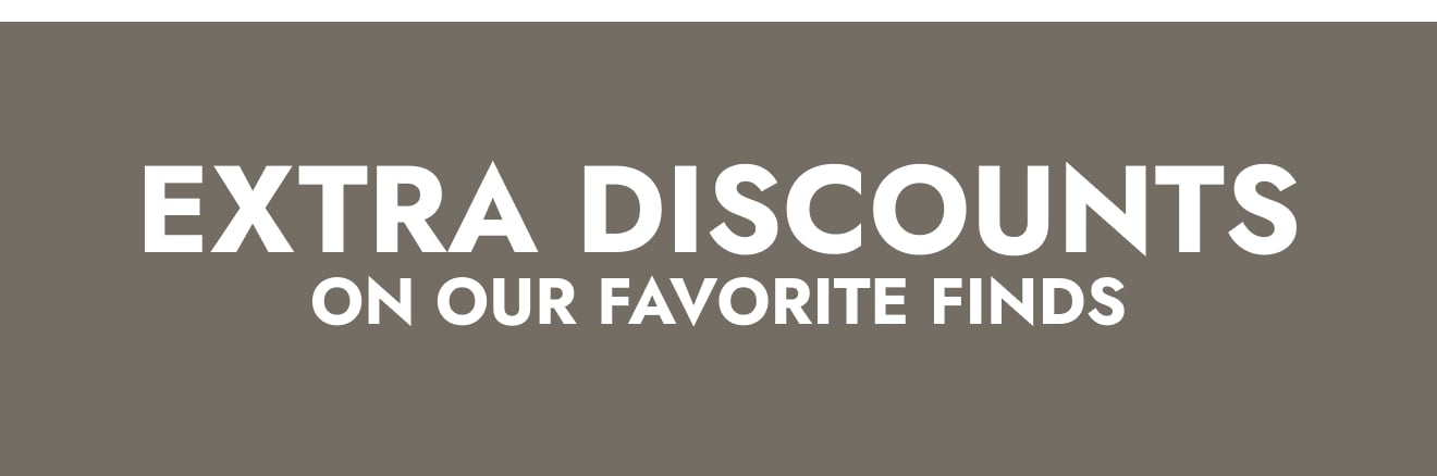 Extra Discounts On Our Favorite Finds: