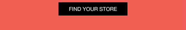 FIND YOUR STORE