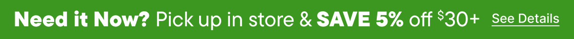 Pick up in store & Save 5% off $30+