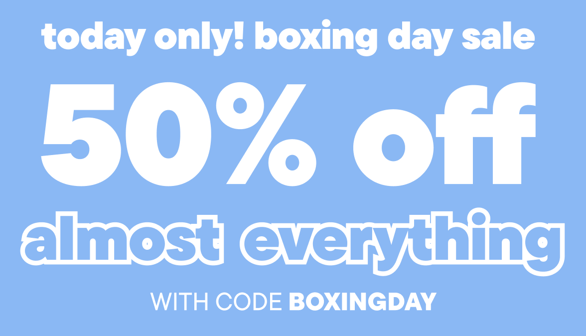 50% Off Almost Everything with code BOXINGDAY