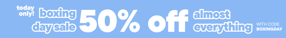50% Off almost everything with code BOXINGDAY