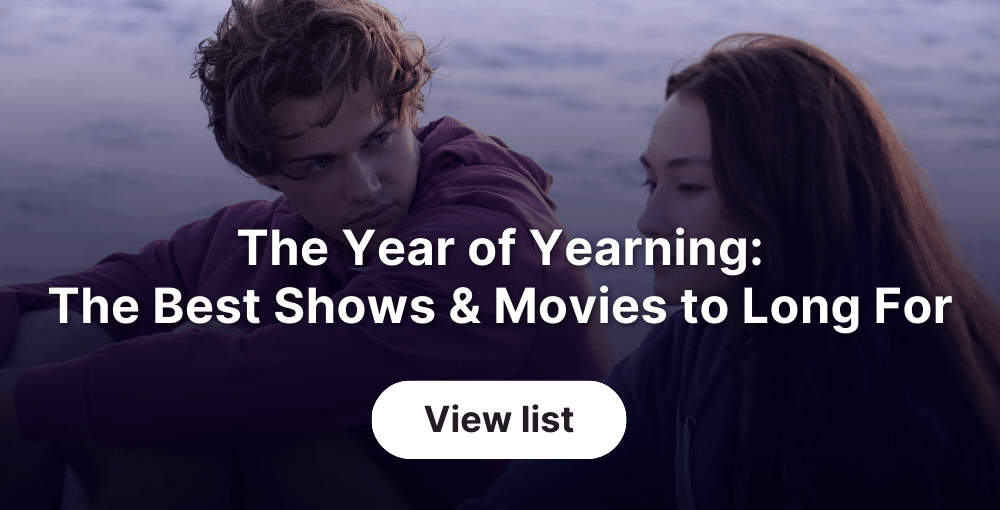 The Year of Yearning: The Best Shows & Movies to Long For