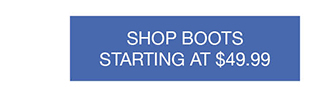 SHOP BOOTS STARTING AT $49.99