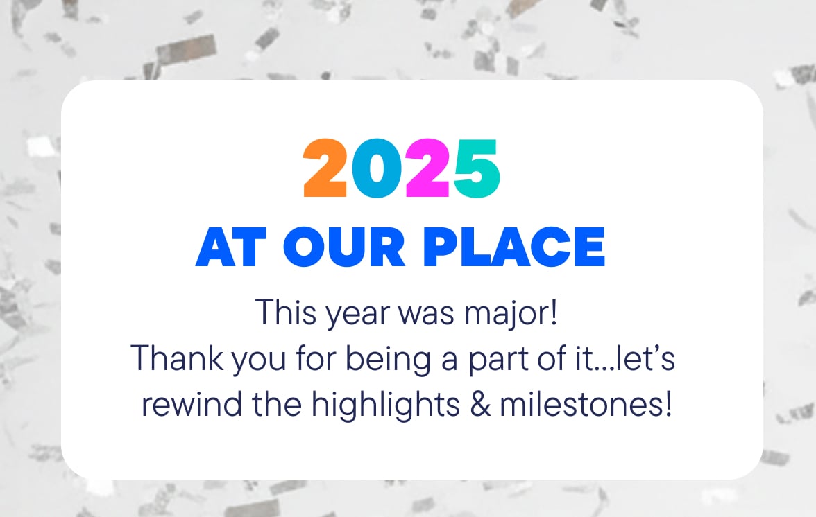 2025 at our Place 2025 at our Place