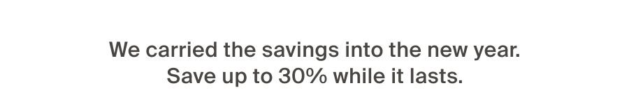 Save up to 30% while it lasts