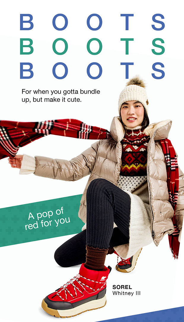 Boots - Boots - Boots - For when you gotta bundle up, but make it cute.