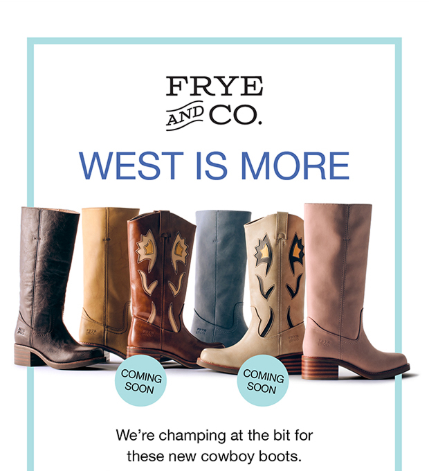 FRYE AND CO. | WEST IS MORE