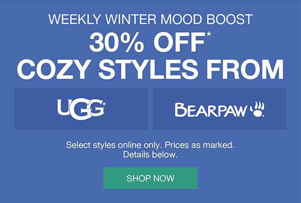 30% Off* Cozy Styles from Ugg BearPaw select styles only Prices as marked. Details Below | Shop Now