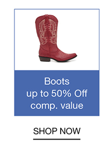 Boots up to 50% Off comp. value | SHOP NOW