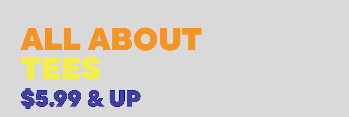 $5.99 & Up Tees 