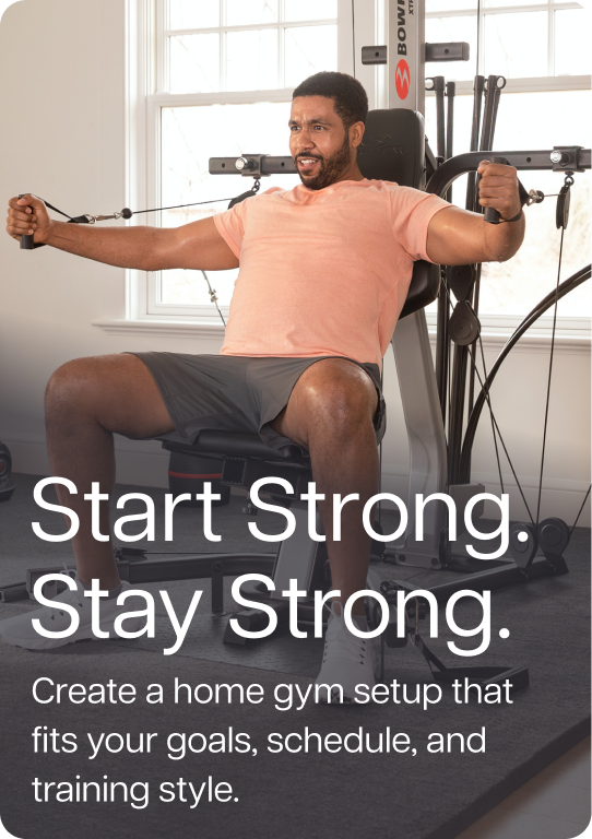 Start Strong. Stay Strong. Create a home gym setup that fits your goals, schedule, and training style.
