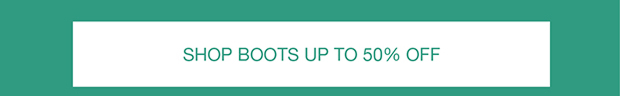 SHOP BOOTS UP TO 50% OFF