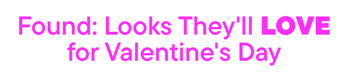 Found: Looks they'll love for Valentines Day